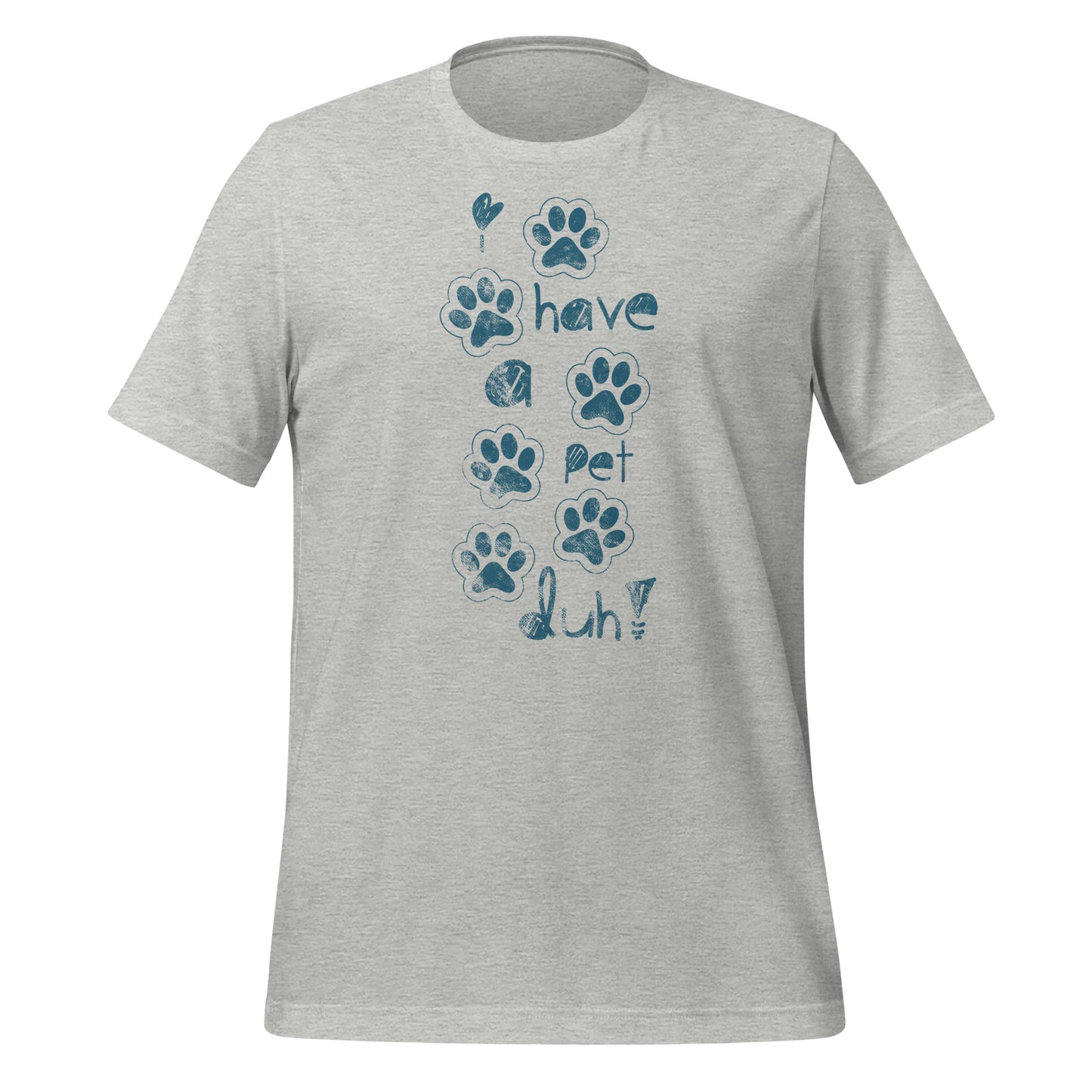 I Have a Pet | Adult Unisex t-shirt | Pet Love